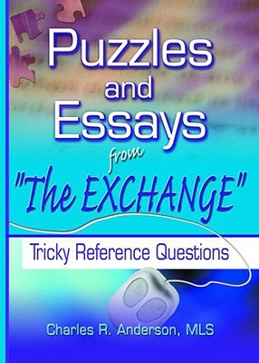 Puzzles and Essays from 'the Exchange': Tricky Reference Questions by Charles R. Anderson