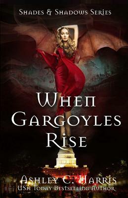 When Gargoyles Rise by Ashley C. Harris