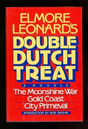 Double Dutch Treat: Three Novels, Moonshine War, Gold Coast, City Primevil by Elmore Leonard, Bob Greene
