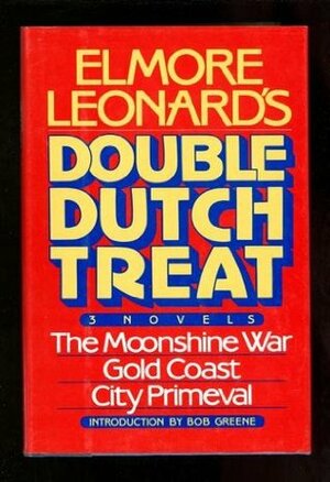 Double Dutch Treat: Three Novels, Moonshine War, Gold Coast, City Primevil by Elmore Leonard, Bob Greene