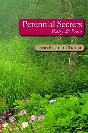 Perennial Secrets by Jennifer Smith Turner