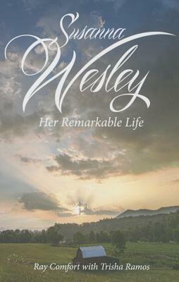 Susanna Wesley: Her Remarkable Life by Ray Comfort