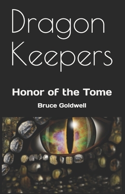 Dragon Keepers: Honor of the Tome by Bruce Goldwell