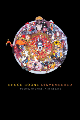 Bruce Boone Dismembered: Selected Poems, Stories, and Essays by Bruce Boone