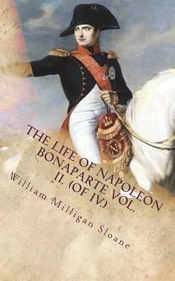 The Life of Napoleon Bonaparte Vol. II. (of IV.) by William Milligan Sloane