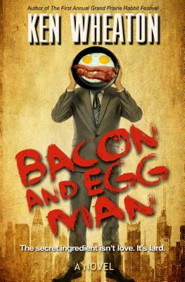 Bacon and Egg Man by Ken Wheaton