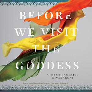 Before We Visit the Goddess by Chitra Banerjee Divakaruni