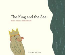 The King and the Sea by Wolf Erlbruch, Heinz Janisch
