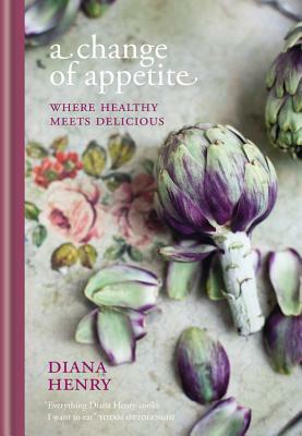 A Change of Appetite: Where Healthy Meets Delicious by Diana Henry