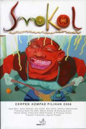 Smokol: Cerpen KOMPAS Pilihan 2008 by Martin Aleida, Ni Komang Ariani, Ayu Utami, Puthut EA, Damhuri Muhammad, Triyanto Triwikromo, Beni Setia, Anton Septian, Agus Noor, Ugoran Prasad, S. Prasetyo Utomo, Dewi Ria Utari, Nukila Amal, Ratih Kumala