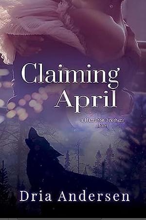 Claiming April by Dria Andersen