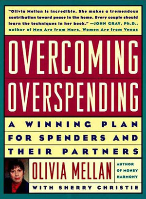 Overcoming Overspending: A Winning Plan for Spenders and Their Partners by Olivia Mellan, Sherry Christie