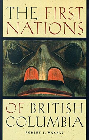 The First Nations of British Columbia by Robert J. Muckle