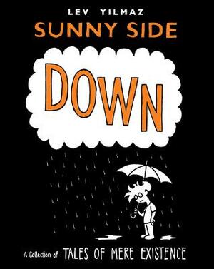 Sunny Side Down: A Collection of Tales of Mere Existence by Levni Yilmaz