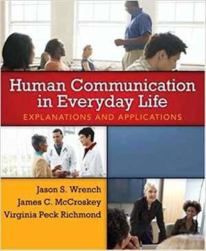 Human Communication in Everyday Life: Explanations and Applications by James C. McCroskey, Jason S. Wrench