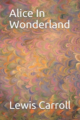 Alice In Wonderland by Lewis Carroll