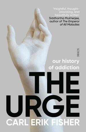 The Urge: our history of addiction by Carl Erik Fisher