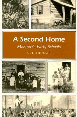 A Second Home: Missouri's Early Schools by Sue Thomas