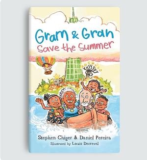 Gram and Gran Save the Summer: A Whimsical Adventure in Media Literacy by Stephen Chiger, Daniel Pereira