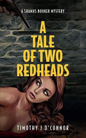 A Tale of Two Redheads by Timothy J O'Connor, Timothy J O'Connor