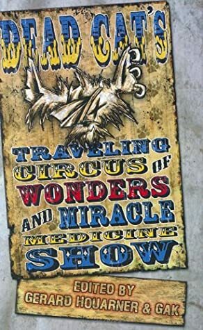 Dead Cat Traveling Circus of Wonders and Miracle Medicine Show by Wrath James White, Gary A. Braunbeck, Gerard Houarner, Brian Hodge, Tim Lebbon, Jeffrey Thomas
