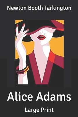 Alice Adams: Large Print by Booth Tarkington
