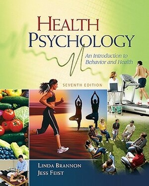 Health Psychology: An Introduction to Behavior and Health by Linda Brannon, Jess Feist