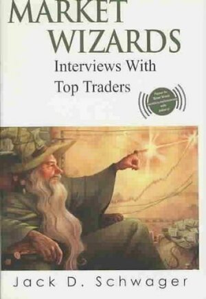 Market Wizards: Interviews with Top Traders by Jack D. Schwager