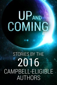 Up and Coming: Stories by the 2016 Campbell-Eligible Authors by Kurt Hunt, Various, George Nikolopoulos, Kalin M. Nenov, Ivan Popov, S.L. Huang
