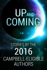 Up and Coming: Stories by the 2016 Campbell-Eligible Authors by Various, Kalin M. Nenov, George Nikolopoulos, Ivan Popov, Kurt Hunt, S.L. Huang