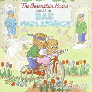 The Berenstain Bears and the Bad Influence by Stan Berenstain, Jan Berenstain