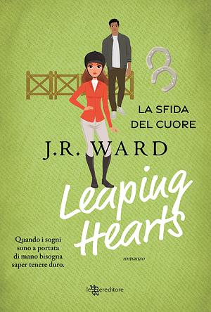 Leaping hearts. La sfida del cuore by Silvia Romano, Jessica Bird, J.R. Ward