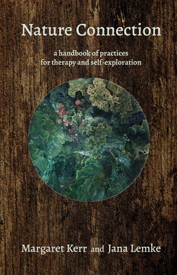 Nature Connection: A Handbook of Practices for Therapy and Self-Exploration by Jana Lemke, Margaret Kerr