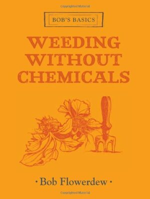 Weeding Without Chemicals by Bob Flowerdew