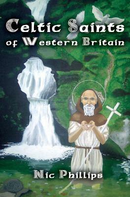 Celtic Saints of Western Britain by Nic Phillips