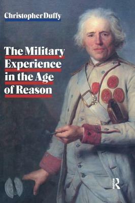 Military Experience in the Age of Reason by Christopher Duffy