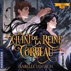 Le Chant de la Reine Corbeau by Isabelle Lozach