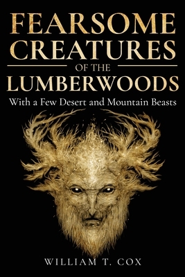 Fearsome Creatures of the Lumberwoods by William T. Cox