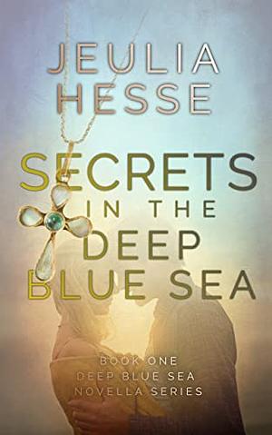 Secrets in the Deep Blue Sea by Jeulia Hesse