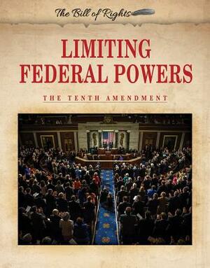 Limiting Federal Powers: The Tenth Amendment by Hallie Murray