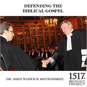 Defending The Biblical Gospel by John Warwick Montgomery