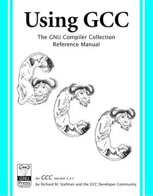 Using GCC: The GNU Compiler Collection Reference Manual by Richard Stallman