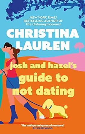 Josh & Hazel's Guide To Not Dating by Christina Lauren, Christina Lauren