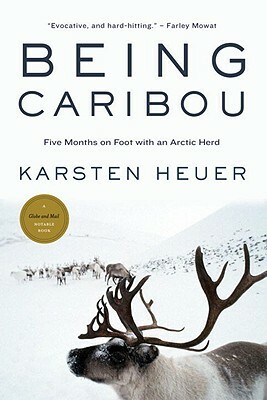 Being Caribou: Five Months on Foot with an Arctic Herd by Karsten Heuer