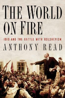 The World on Fire: 1919 and the Battle with Bolshevism by Anthony Read