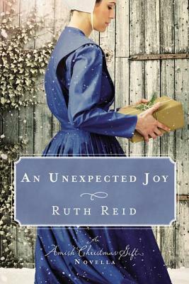 An Unexpected Joy: An Amish Christmas Gift Novella by Ruth Reid