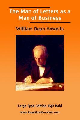 The Man Of Letters As A Man Of Business by William Dean Howells