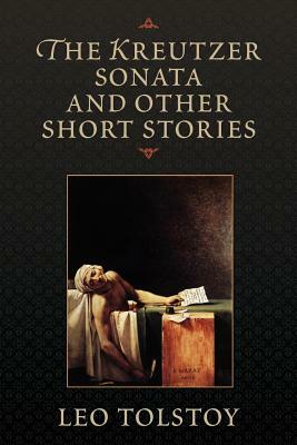 The Kreutzer Sonata and Other Short Stories by Leo Tolstoy