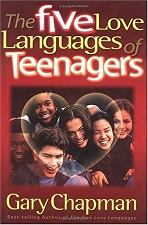 The Five Love Languages of Teenagers by Gary Chapman