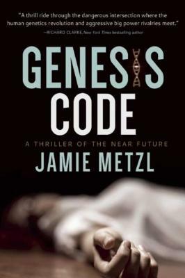 Genesis Code: A Thriller of the Near Future by Jamie Metzl